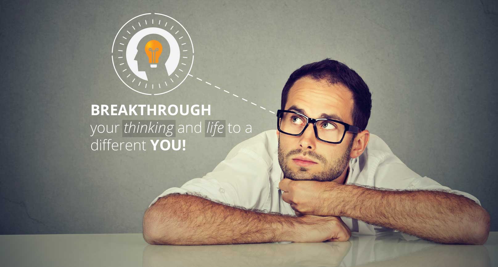 BREAKTHROUGH YOUR THINKING AND LIFE TO A DIFFERENT YOU