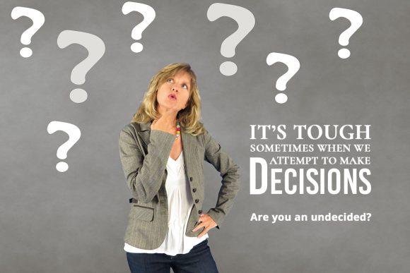 ARE YOU AN UNDECIDER?